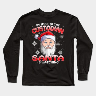 Be Nice To The Custodian Santa is Watching Long Sleeve T-Shirt